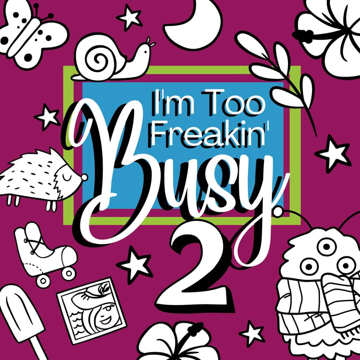 front cover of the book "I'm too freakin' busy" a coloring book for adults who are too busy to color intricate designs. 